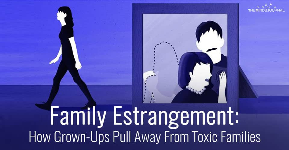 Family Estrangement: How Grown-Ups Pull Away From Toxic Families