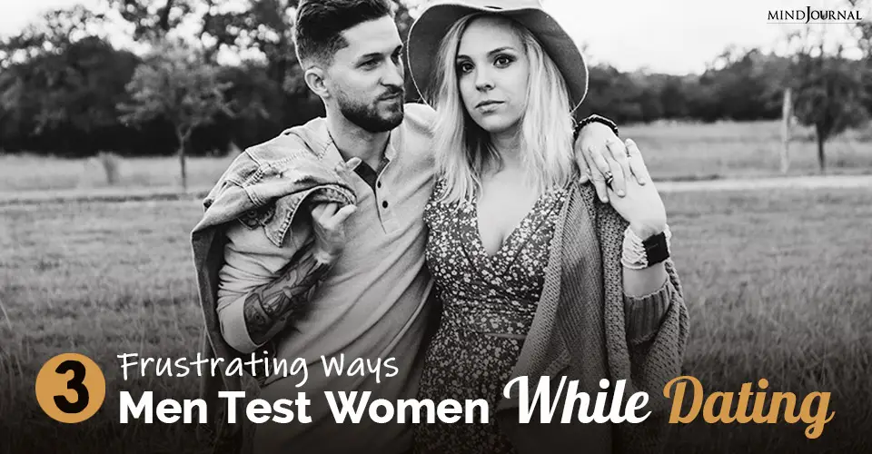 3 Frustrating Ways Men Test Women While Dating