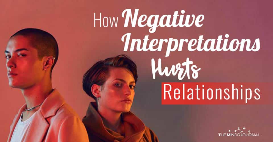 How Negative Interpretations Hurts Relationships: 3 Things You Can Do