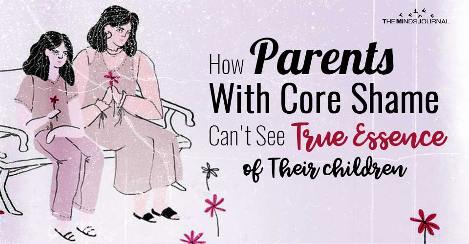 How Parents With Core Shame Can’t See True Essence Of Their children
