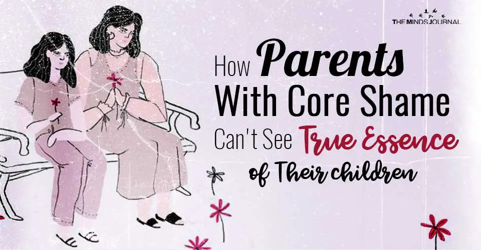 How Parents With Core Shame Can't See True Essence Of Their children
