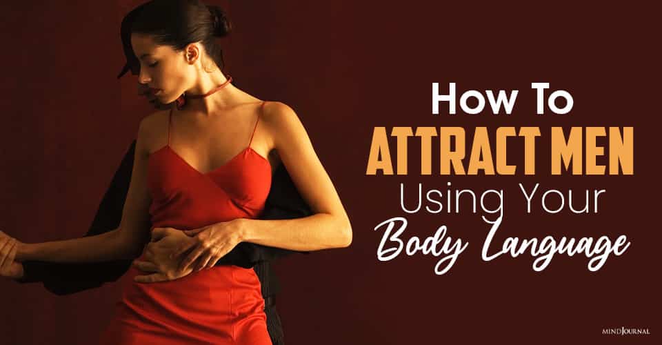 How To Attract Men Using Nothing But Your Body Language