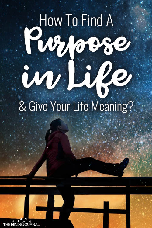 How To Find A Purpose in Life and Give Your Life Meaning?