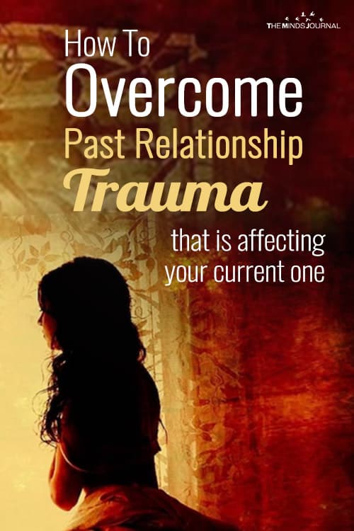 4 Ways To Overcome Past Relationship Trauma That Is Affecting Your Current One
