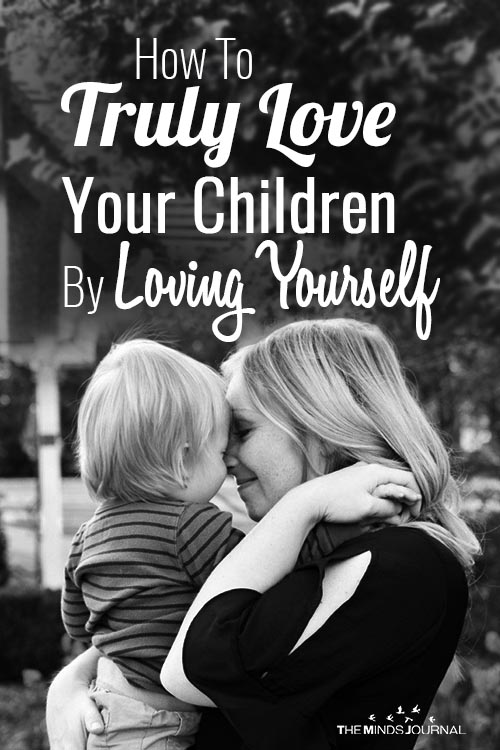 How To Truly Love Your Children By Loving yourself
