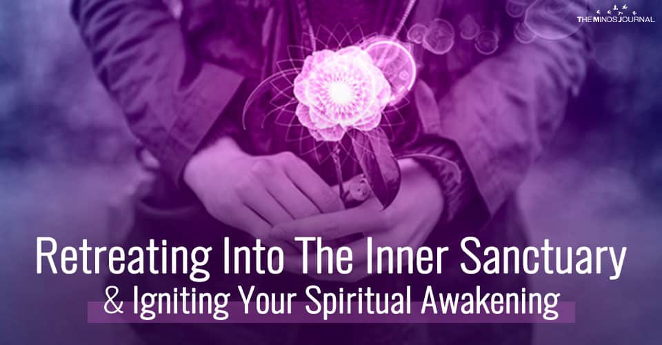 Retreating Into The Inner Sanctuary And Igniting Your Spiritual Awakening