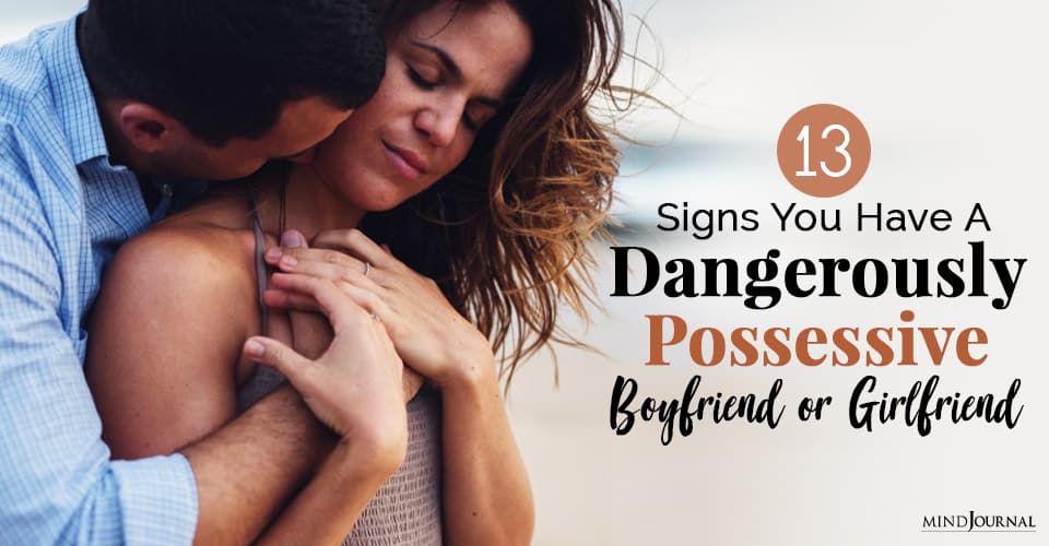 Signs You Have A Dangerously Possessive Boyfriend or Girlfriend_