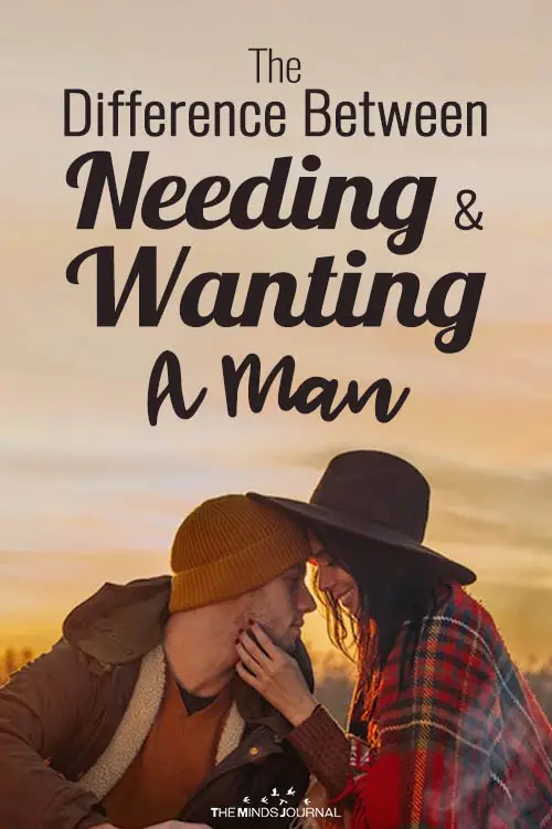 The Difference Between Needing And Wanting A Man