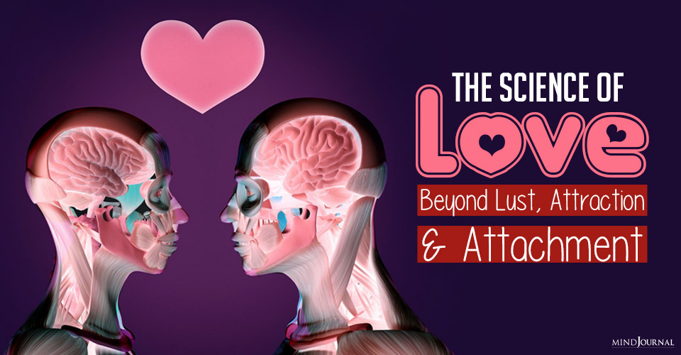 The Science Of Love: Beyond Lust, Attraction And Attachment