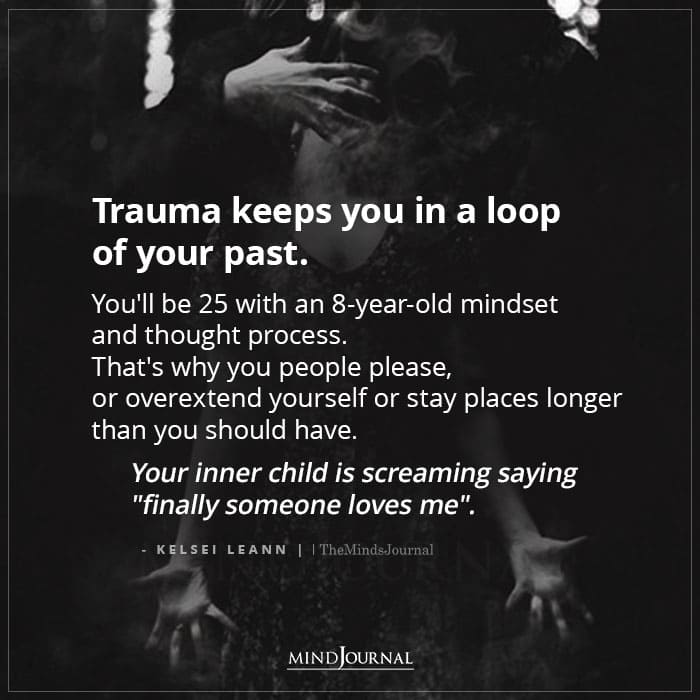 Trauma Keeps You In A Loop Of Your