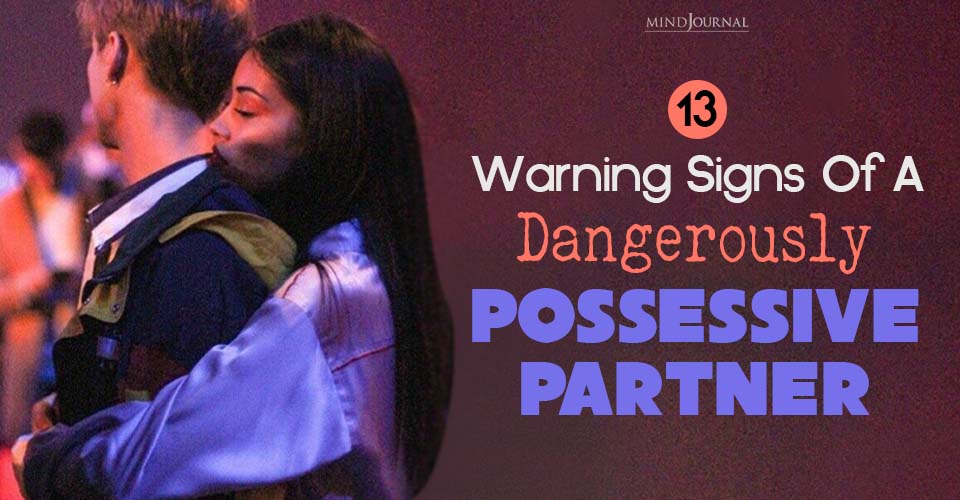 13 Warning Signs You Have An ‘Over Possessive’ Partner