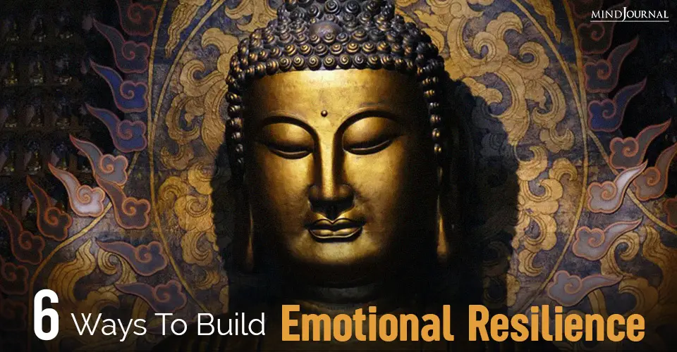 6 Ways To Build Emotional Resilience