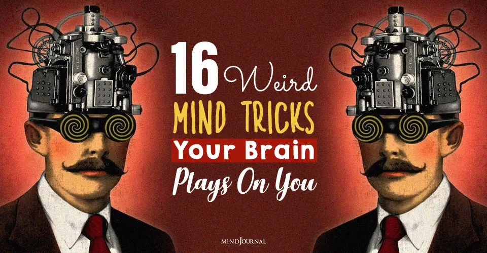 16 Weird Mind Tricks Your Brain Plays On You