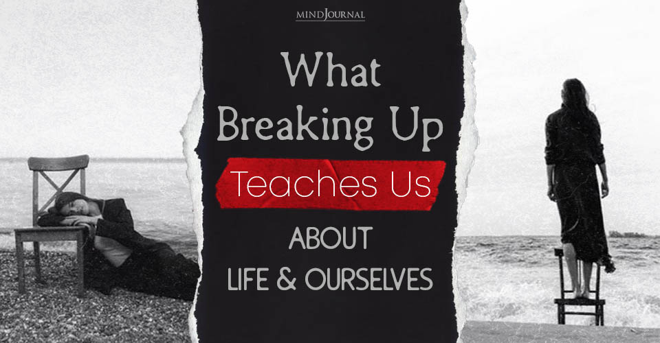 Heartbreak 101: What Break Ups Teach Us About Life