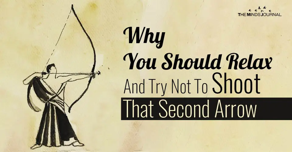 Why You Should Relax And Try Not To Shoot That Second Arrow