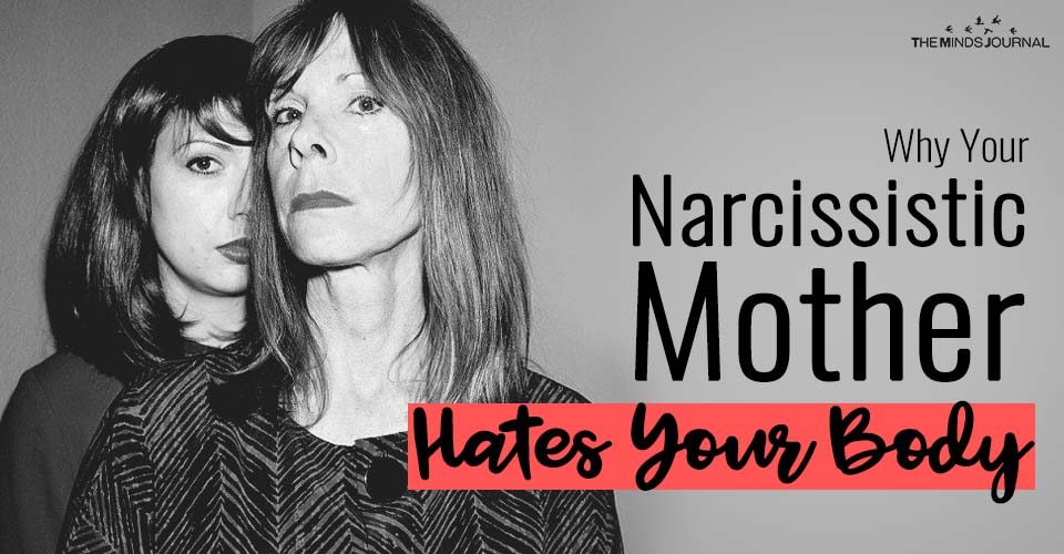 Why Your Narcissistic Mother Hates Your Body