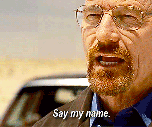 walter white, say my name, breaking bad, unforgettable