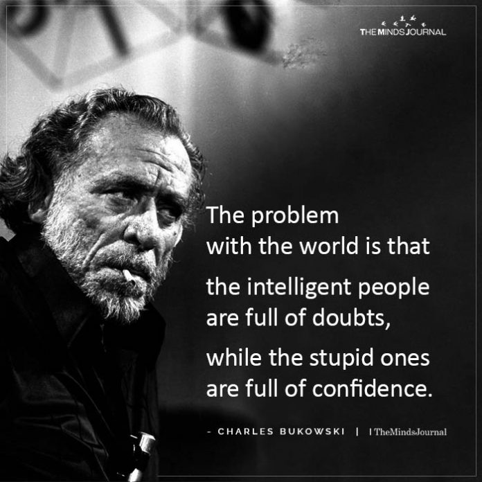 The Problem With The World Is That The Intelligent People