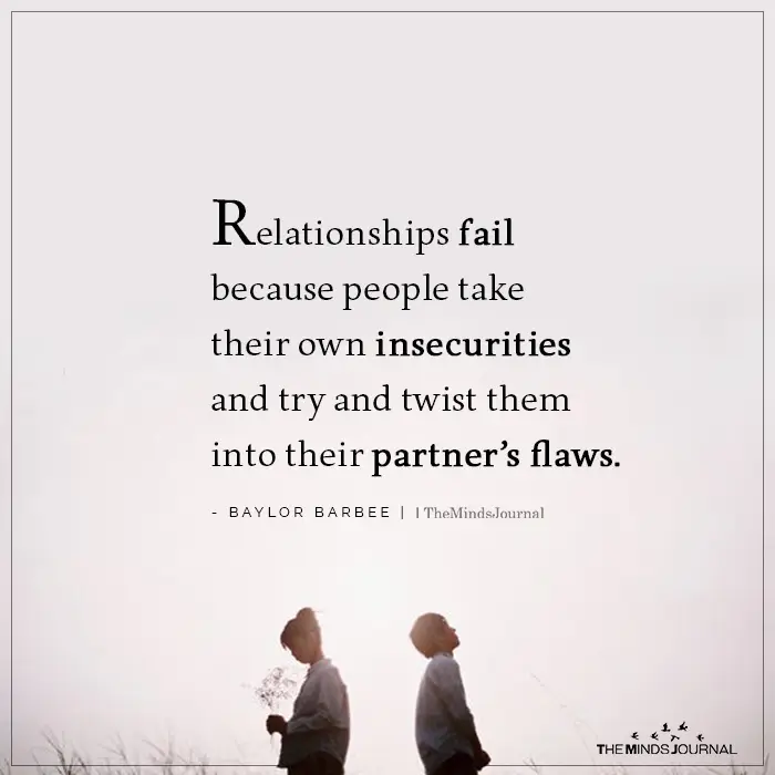 Relationships fail because people take their own insecurities