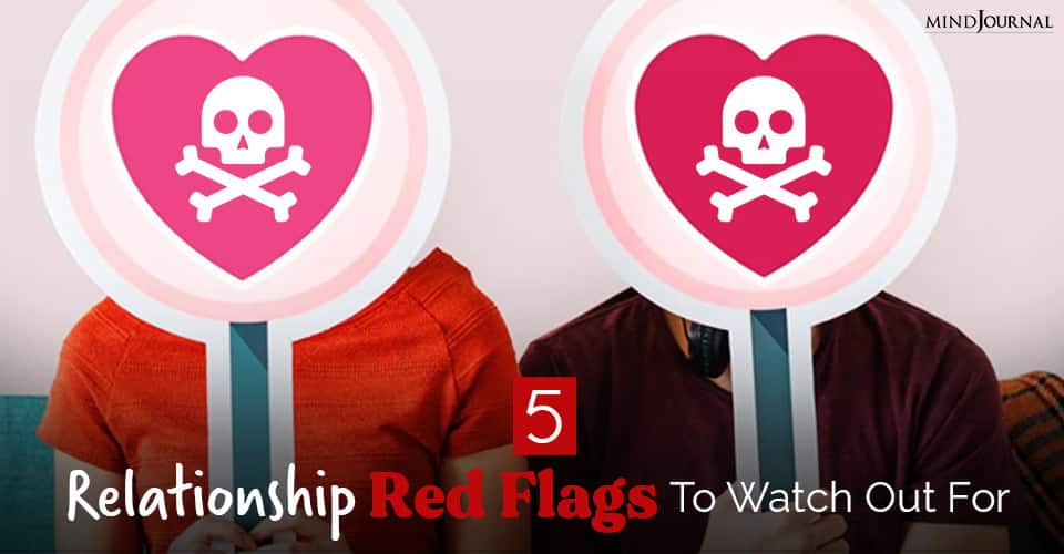 5 Relationship Red Flags To Watch Out For