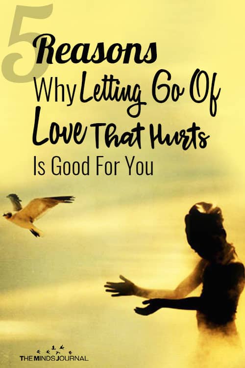 5 Reasons Why Letting Go Of Love That Hurts Is Good For You