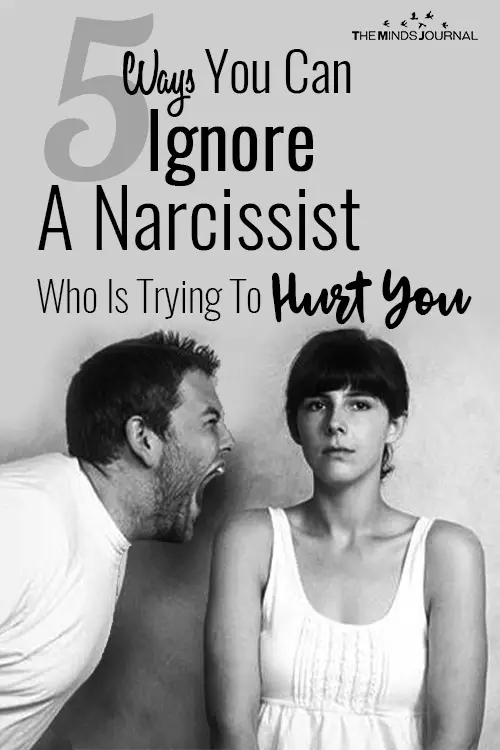 5 Ways You Can Ignore A Narcissist Who Is Trying To Hurt You