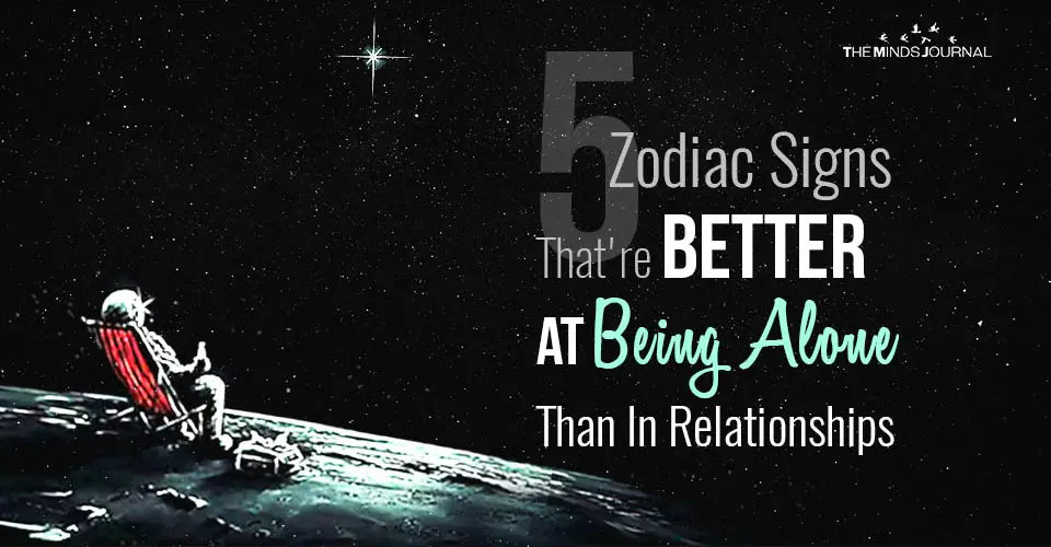 5 Zodiac Signs That Are Better At Being Alone Than Being In Relationships