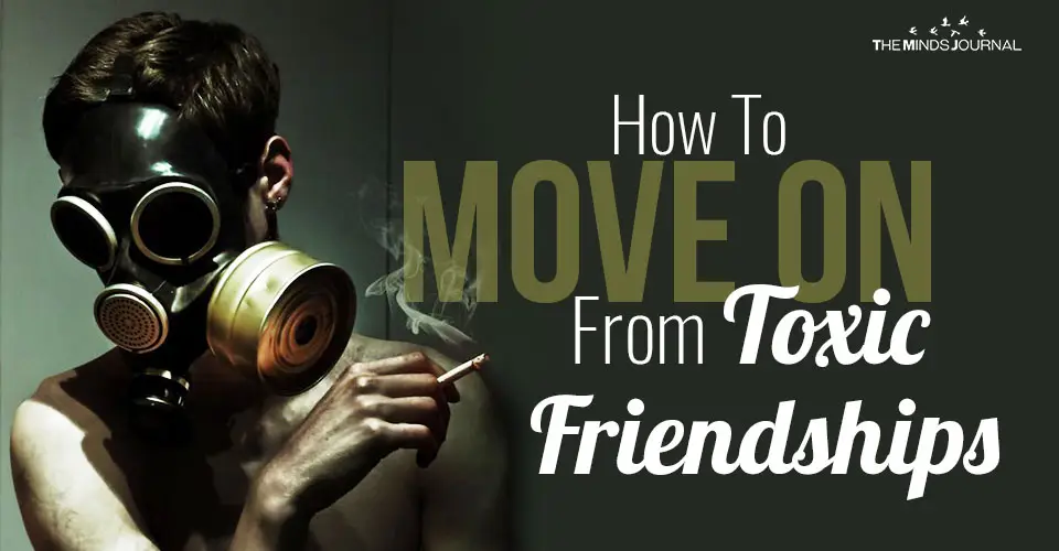How To Move on From Toxic Friendships