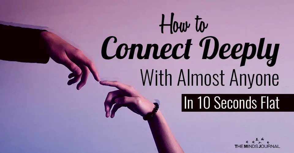 How to Connect Deeply With Almost Anyone In 10 Seconds Flat