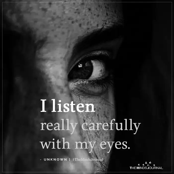 I listen really carefully