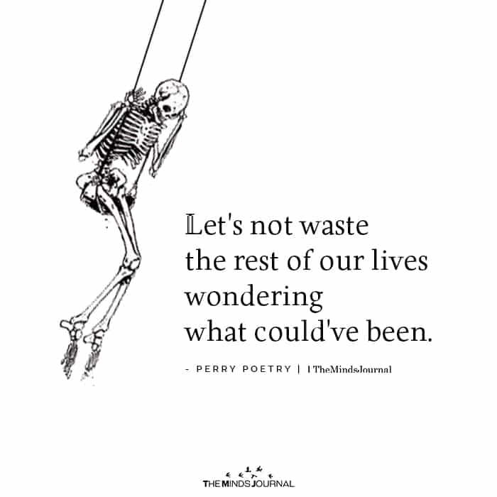 Let's not waste the rest of our lives