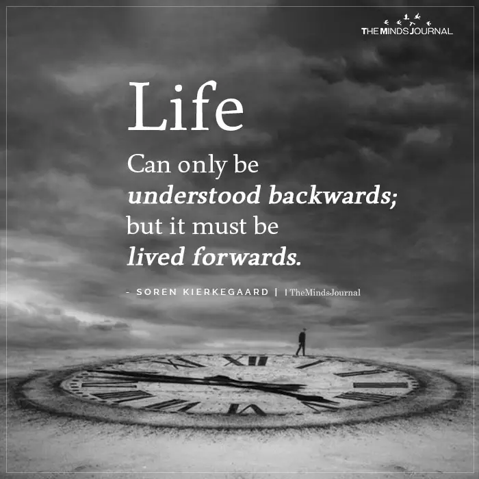 Life Can Only Be Understood Backwards
