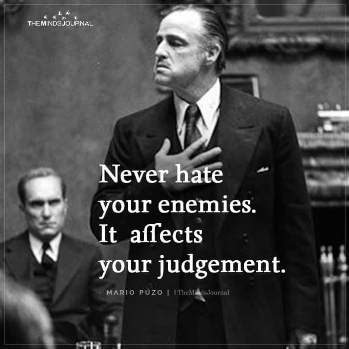 Never hate your enemies