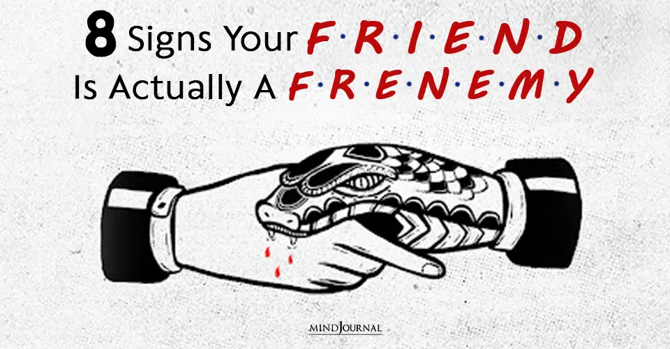 Signs Your Friend Is Actually A Frenemy