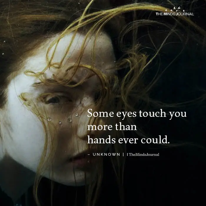 Some eyes touch you