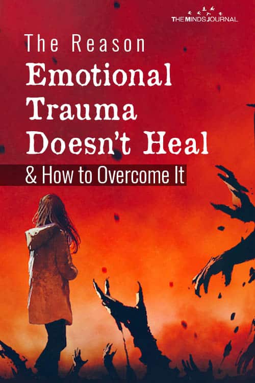 The Reason Emotional Trauma Doesn’t Heal and How to Overcome It