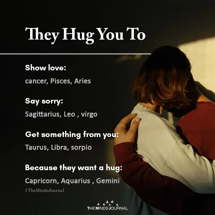 They hug you to