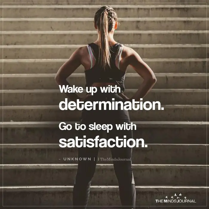 Wake Up With Determination Go To Sleep With Satisfaction
