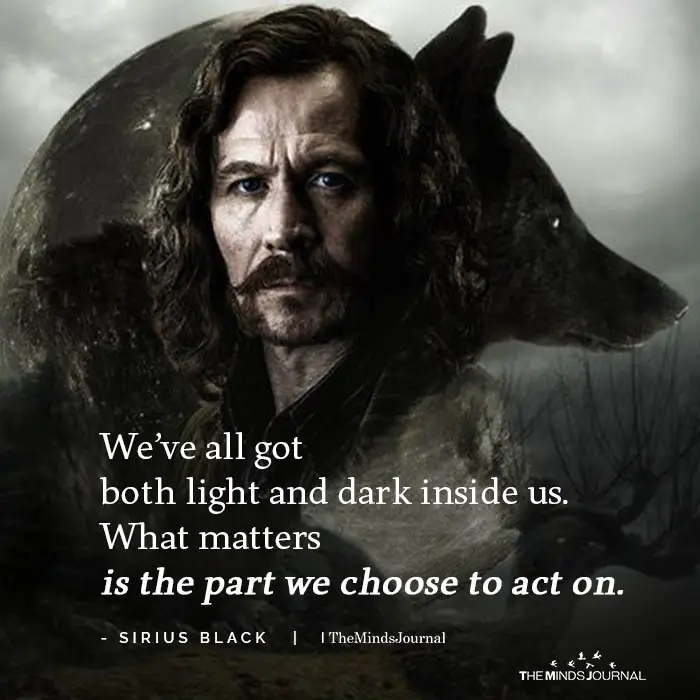 We’ve all got both light and dark inside us. What matters is the part we choose to act on