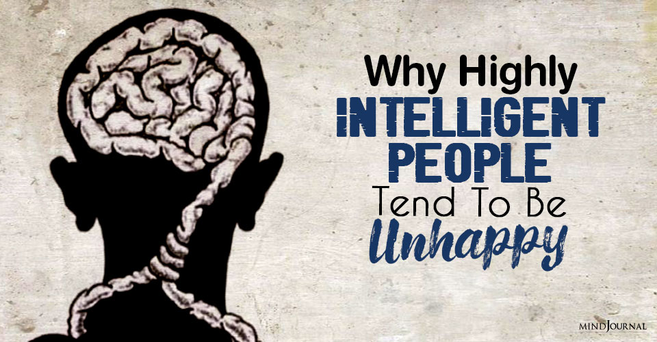 Why Highly Intelligent People Tend Unhappy