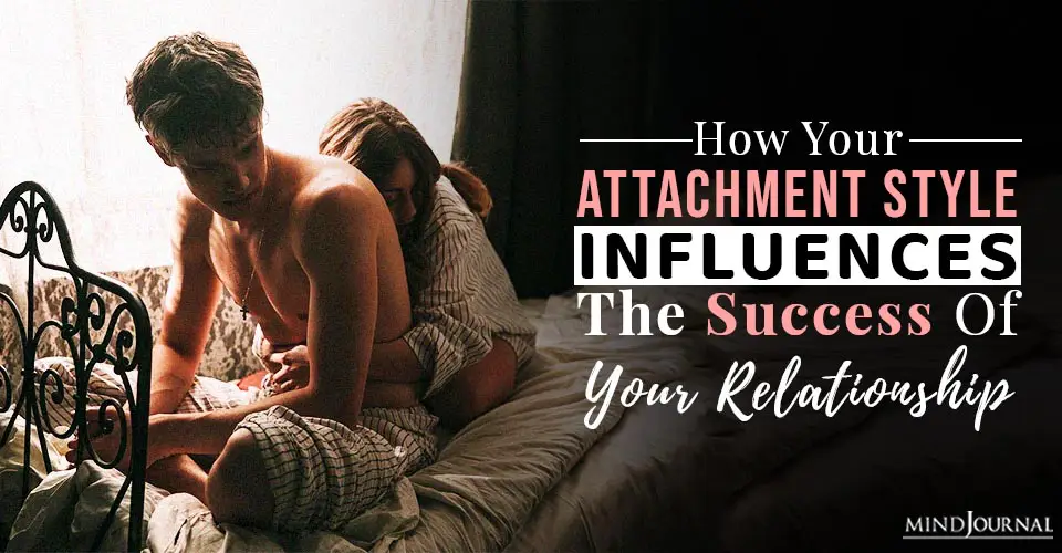 How Your Attachment Style Influences the Success of Your Relationship