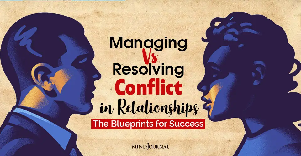 Managing vs. Resolving Conflict in Relationships: The Blueprints for Success