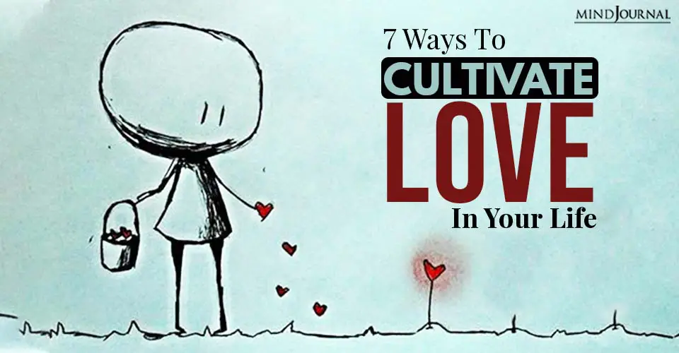 7 Ways to Cultivate Love in Your Life and Become Happier