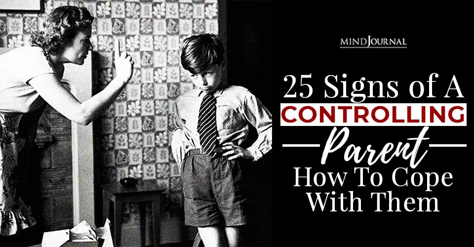 25 Signs of A Controlling Parent And How To Cope With Them