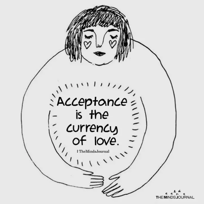Acceptance is the currency of love