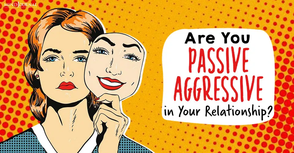 Are You Passive-Aggressive in Your Relationship?