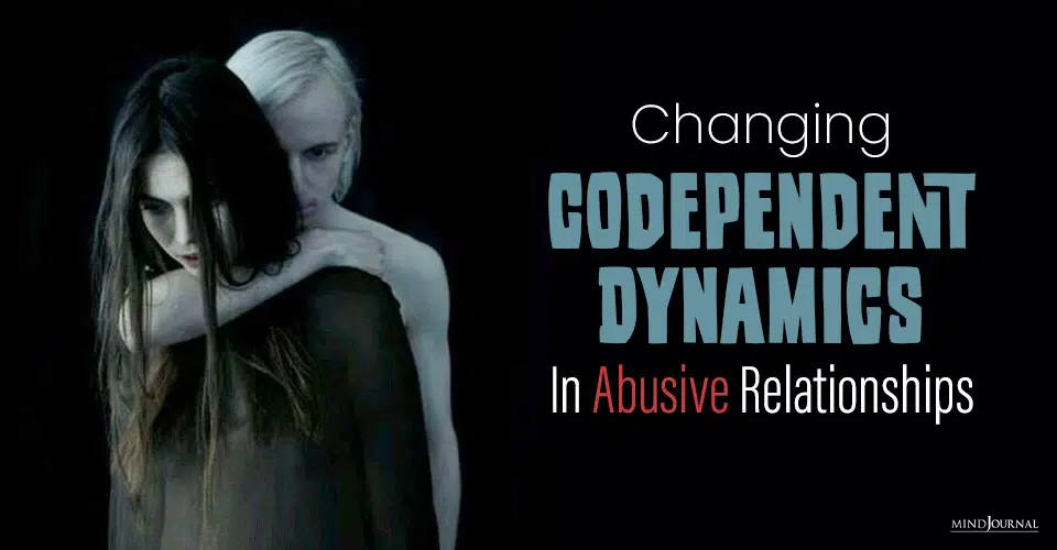 Changing Codependent Dynamics in Abusive Relationships