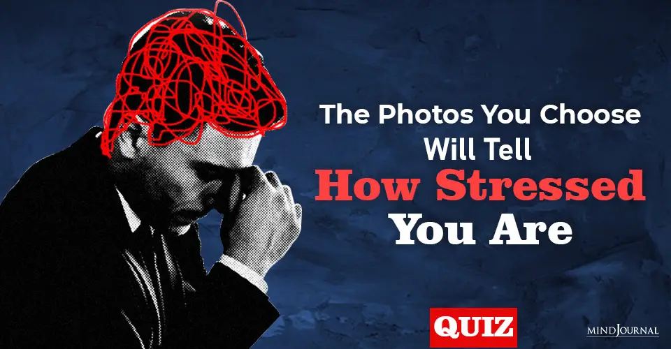 The Photos You Choose Will Tell How Stressed You Are: Quiz
