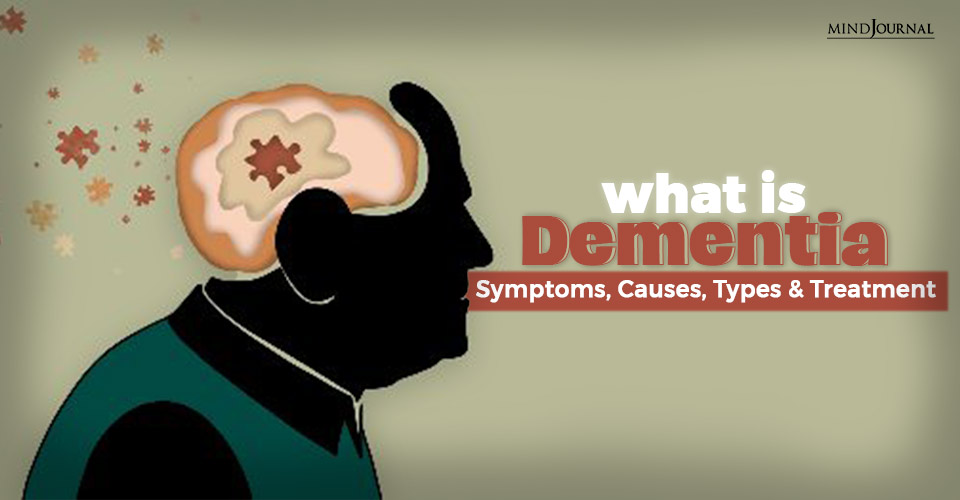 What Is Dementia: Symptoms, Causes, Types and Treatment