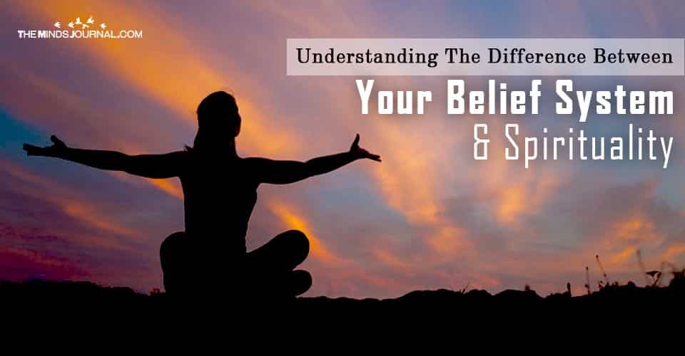 Understanding The Difference Between Your Belief System And Spirituality